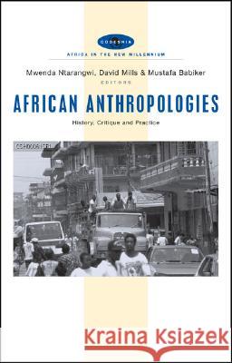 African Anthropologies : History, Critique and Practice Mwenda Ntarangwi David Mills Mustafa Babiker 9781842777626 Zed Books