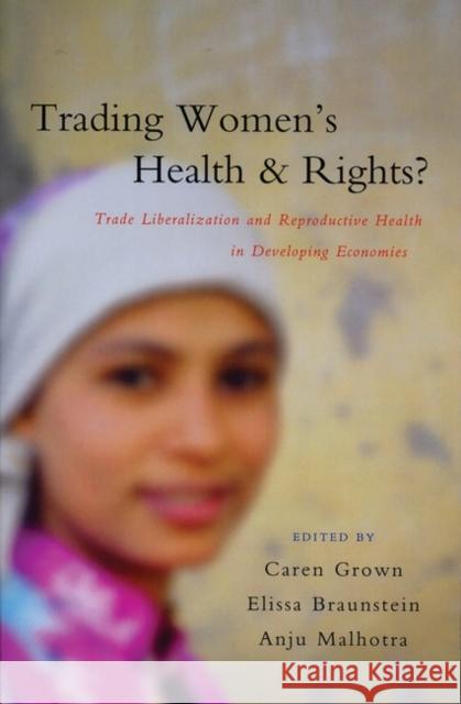 Trading Women's Health and Rights: Trade Liberalization and Reproductive Health in Developing Economies White, Marceline 9781842777756 Zed Books
