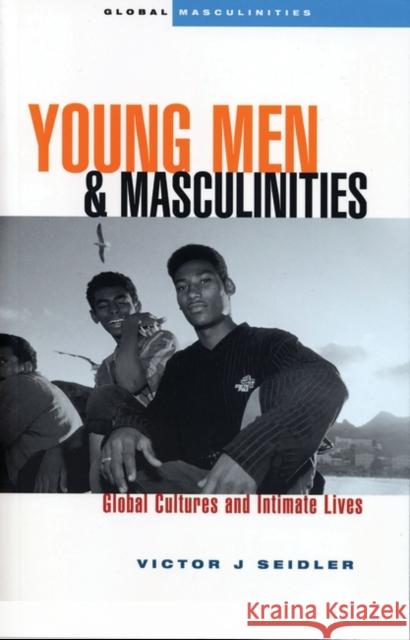 Young Men and Masculinities: Global Cultures and Intimate Lives Victor J. Seidler 9781842778067