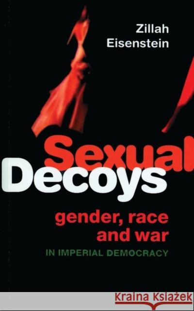 Sexual Decoys: Gender, Race and War in Imperial Democracy Eisenstein, Zillah 9781842778173