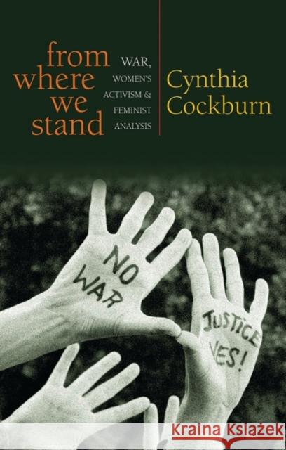 From Where We Stand: War, Women's Activism and Feminist Analysis Cockburn, Cynthia 9781842778210