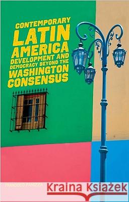 Contemporary Latin America : Development and Democracy beyond the Washington Consensus Francisco Panizza 9781842778531 Zed Books