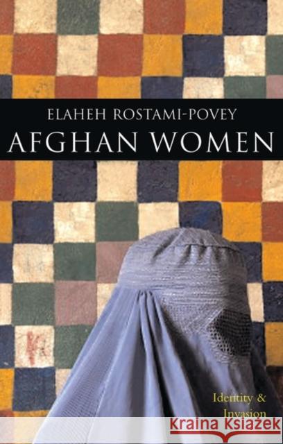 Afghan Women: Identity and Invasion Rostami-Povey, Elaheh 9781842778562 Zed Books