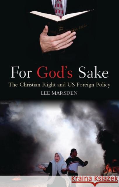 For God's Sake: The Christian Right and US Foreign Policy Marsden, Lee 9781842778845 Zed Books