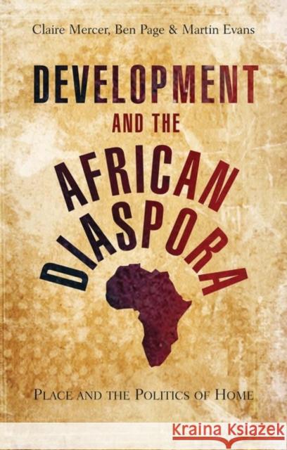 Development and the African Diaspora: Place and the Politics of Home Mercer, Doctor Claire 9781842779002 Zed Books