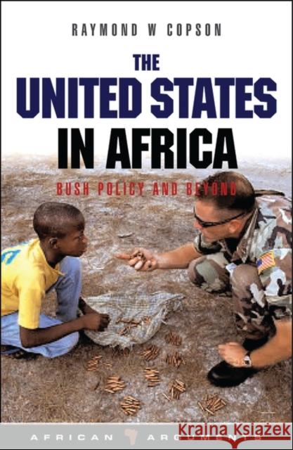 The United States in Africa: Bush Policy and Beyond Copson, Raymond W. 9781842779156