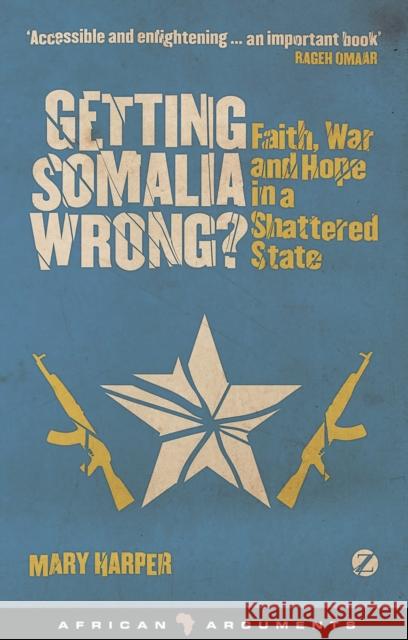 Getting Somalia Wrong?: Faith, War and Hope in a Shattered State Harper, Mary 9781842779330 0