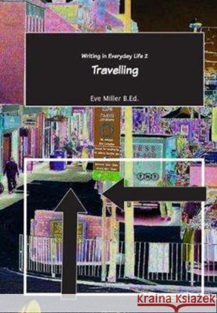 Writing in Everyday Life 2:: Travelling Eve Miller 9781842854419 