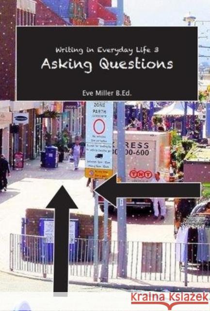 Writing in Everyday Life 3:: Asking Questions Eve Miller 9781842854426 