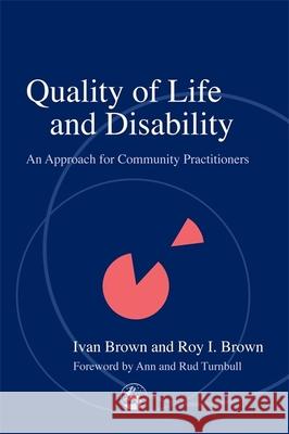 Quality of Life and Disability: An Approach for Community Practitioners Brown, Roy 9781843100058 Jessica Kingsley Publishers