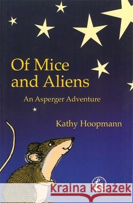 Of Mice and Aliens: An Asperger Adventure Hoopmann, Kathy 9781843100072