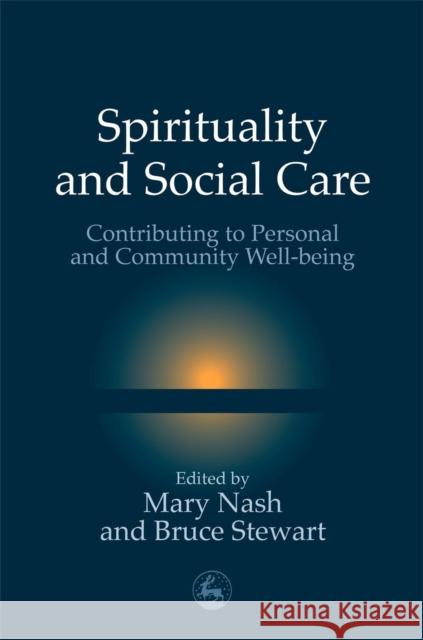 Spirituality and Social Care: Contributing to Personal and Community Well-Being Nash, Mary 9781843100249 Jessica Kingsley Publishers