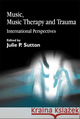 Music, Music Therapy and Trauma: International Perspectives Austin, Diane Snow 9781843100270