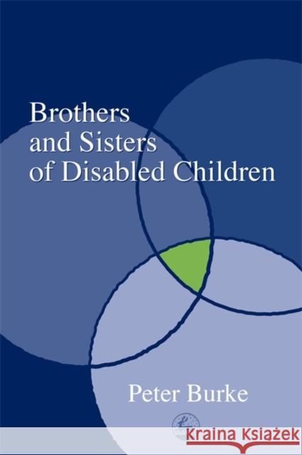 Brothers and Sisters of Disabled Children: Peter Burke 9781843100430 0