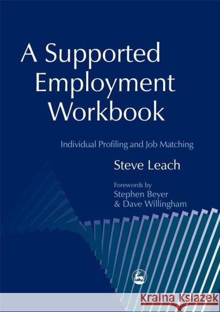 A Supported Employment Workbook: Using Individual Profiling and Job Matching Leach, Steve 9781843100522 Jessica Kingsley Publishers