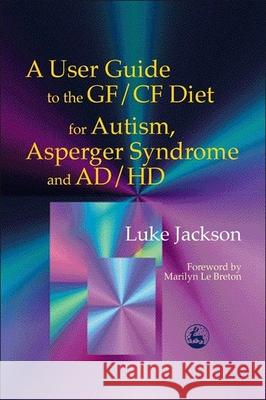 A User Guide to the Gf/Cf Diet for Autism, Asperger Syndrome and Ad/HD Le Breton, Marilyn 9781843100553 0