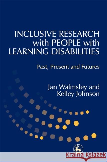 Inclusive Research with People with Learning Disabilities: Past, Present and Futures Johnson, Kelley 9781843100614 Jessica Kingsley Publishers