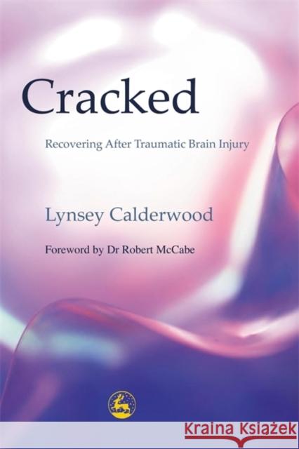 Cracked: Recovering After Traumatic Brain Injury Calderwood, Ely Percy 9781843100652 Jessica Kingsley Publishers