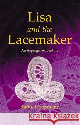 Lisa and the Lacemaker: An Asperger Adventure Hoopmann, Kathy 9781843100713