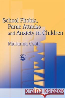 School Phobia Panic Attacks Csoti, Marianna 9781843100911 0