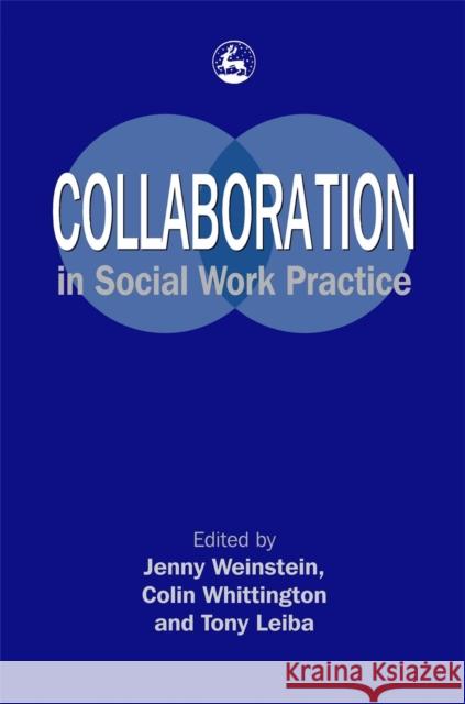 Collaboration in Social Work Practice Jenny Weinstein 9781843100928