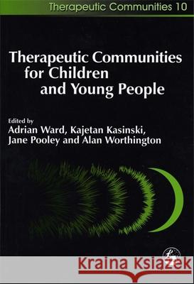 Therapeutic Communities for Children and Young People Adrian Ed Ward 9781843100966