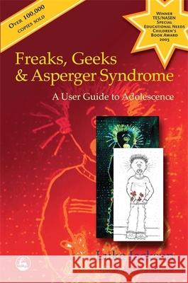 Freaks, Geeks and Asperger Syndrome: A User Guide to Adolescence Luke Jackson 9781843100980 Jessica Kingsley Publishers