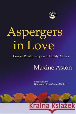 Aspergers in Love: Couple Relationships and Family Affairs Slater-Walker, Christopher 9781843101154