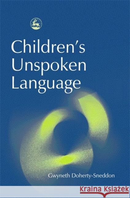 Children's Unspoken Language Gwyneth Doherty-Sneddon Melanie Cross 9781843101208 Jessica Kingsley Publishers