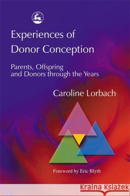 Experiences of Donor Conception: Parents, Offspring and Donors Through the Years Blyth, Eric 9781843101222 Jessica Kingsley Publishers