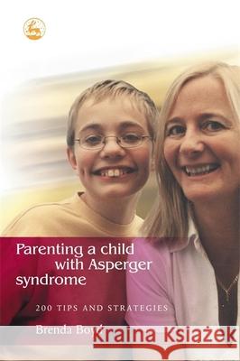 Parenting a Child with Asperger Syndrome: 200 Tips and Strategies Boyd, Brenda 9781843101376 0