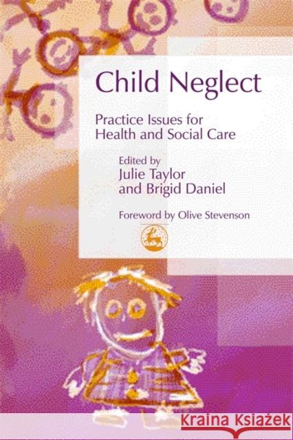 Child Neglect : Practice Issues for Health and Social Care Julie Taylor Brigid Daniel Olive Stevenson 9781843101604 Jessica Kingsley Publishers