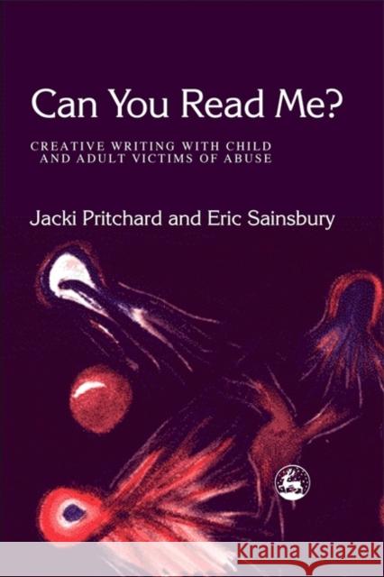 Can You Read Me?: Creative Writing with Child and Adult Victims of Abuse Pritchard, Jacki 9781843101925