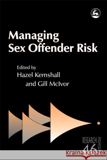 Managing Sex Offender Risk Joyce Liddle Gill McLvor Hazel Kemshall 9781843101970