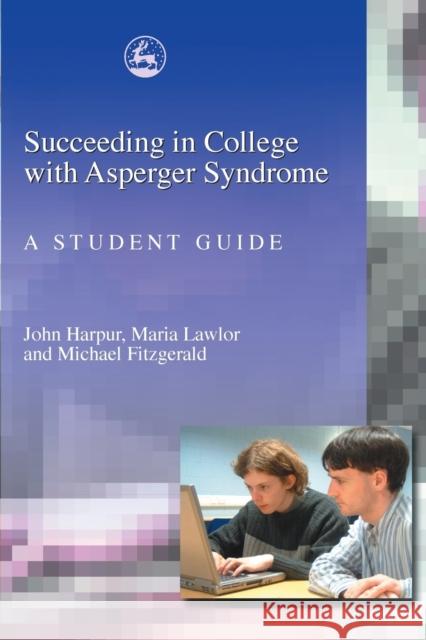 Succeeding in College with Asperger Syndrome: A Student Guide Fitzgerald, Michael 9781843102014