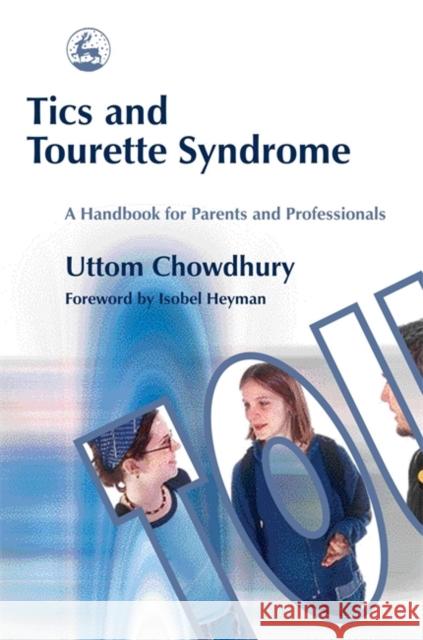 Tics and Tourette Syndrome: A Handbook for Parents and Professionals Chowdhury, Uttom 9781843102038 0