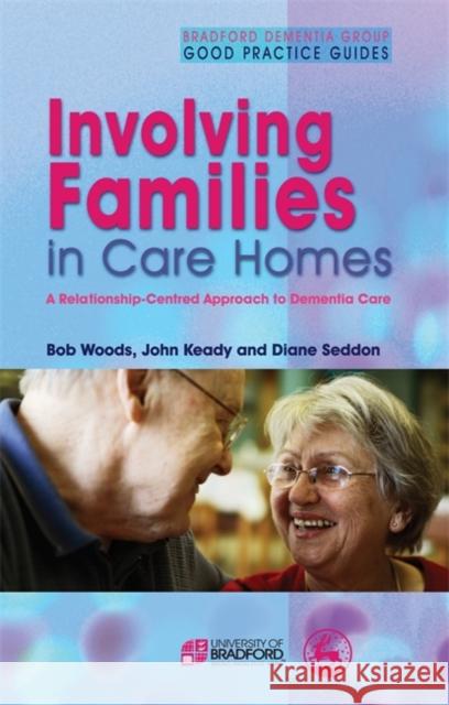 Involving Families in Care Homes: A Relationship-Centred Approach to Dementia Care Keady, John 9781843102298 Jessica Kingsley Publishers