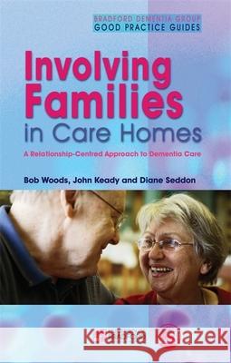 Involving Families in Care Homes: A Relationship-Centred Approach to Dementia Care Keady, John 9781843102298 Jessica Kingsley Publishers