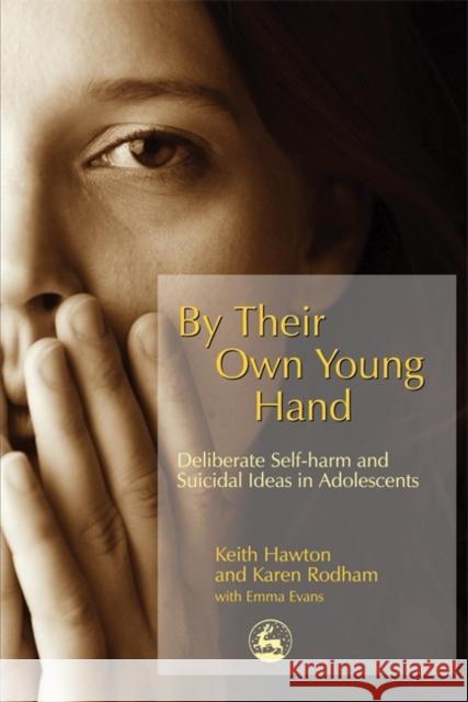 By Their Own Young Hand: Deliberate Self-Harm and Suicidal Ideas in Adolescents Hawton, Keith 9781843102304