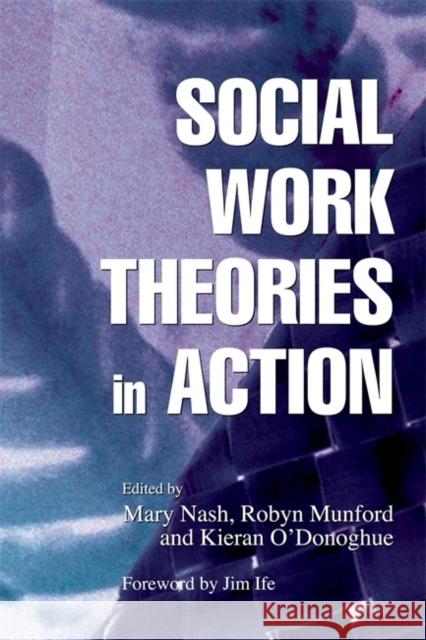 Social Work Theories in Action Mary Nash Robyn Munford Kieran O'Donoghue 9781843102496 Jessica Kingsley Publishers