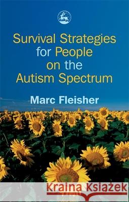 Survival Strategies for People on the Autism Spectrum Marc Fleisher 9781843102618