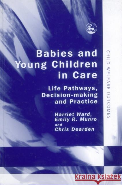 Babies and Young Children in Care: Life Pathways, Decision-Making and Practice Dearden, Chris 9781843102724 Jessica Kingsley Publishers