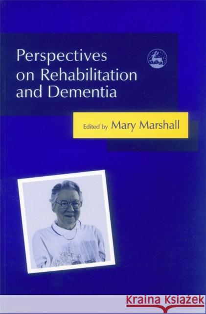 Perspectives on Rehabilitation and Dementia Mary Marshall 9781843102861