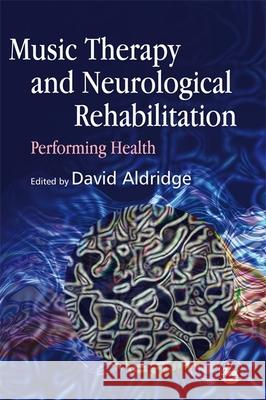 Music Therapy and Neurological Rehabilitation: Performing Health Scheel-Sailer, Anke 9781843103028 Jessica Kingsley Publishers