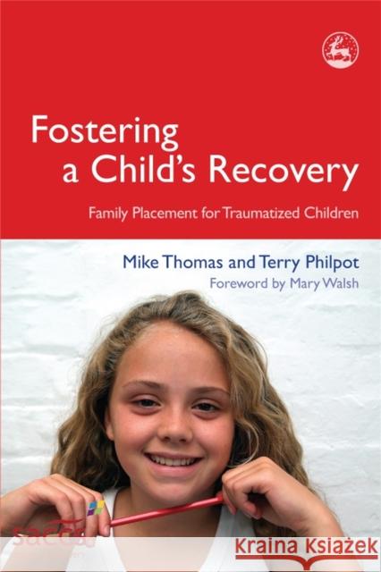 Fostering a Child's Recovery: Family Placement for Traumatized Children Thomas, Mike 9781843103271 Jessica Kingsley Publishers