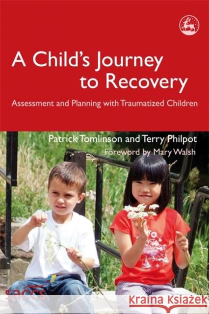 A Child's Journey to Recovery: Assessment and Planning for Traumatized Children Walsh, Mary 9781843103301