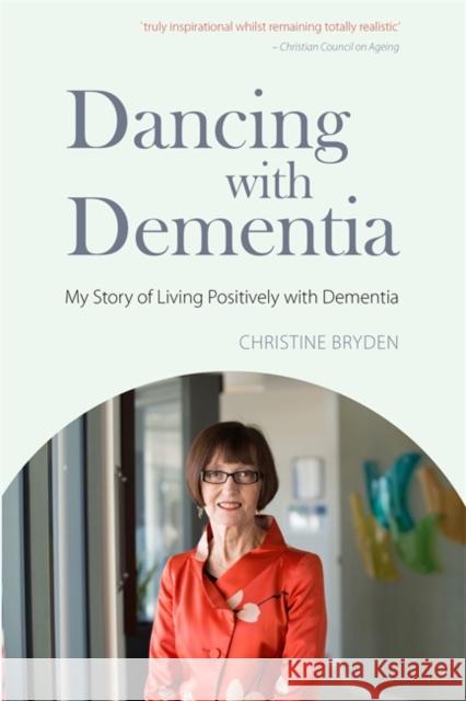 Dancing with Dementia: My Story of Living Positively with Dementia Bryden, Christine 9781843103325