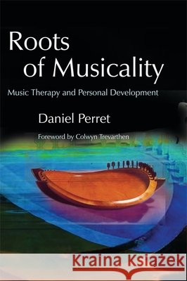 Roots of Musicality: Music Therapy and Personal Development Trevarthen, Colwyn 9781843103363 Jessica Kingsley Publishers