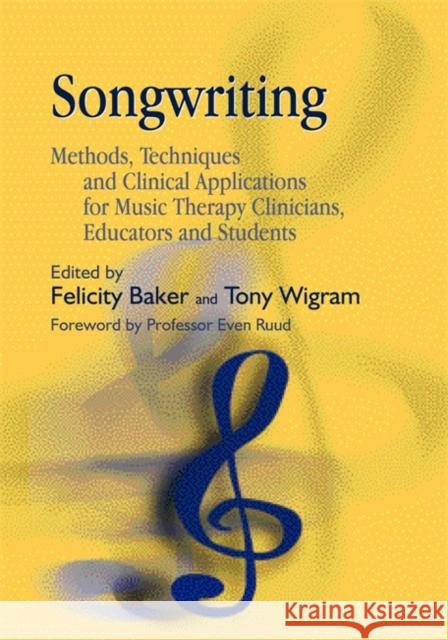Songwriting: Methods, Techniques and Clinical Applications for Music Therapy Clinicians, Educators and Students Baker, Felicity 9781843103561 0