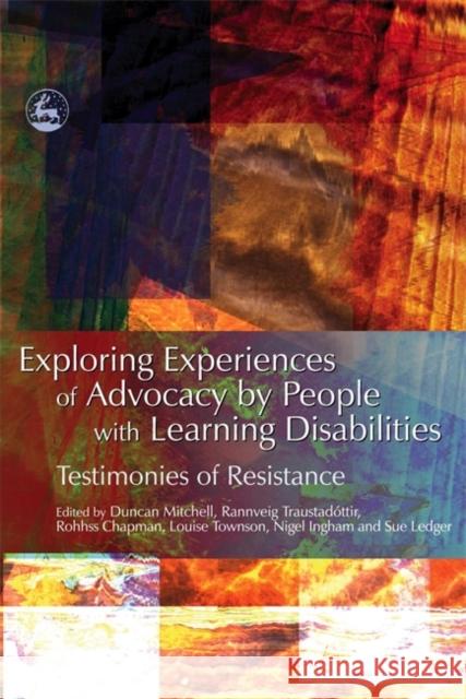 Exploring Experiences of Advocacy by People with Learning Disabilities: Testimonies of Resistance Chapman, Rohhss 9781843103592 Jessica Kingsley Publishers